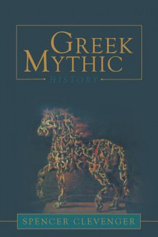 Kniha Greek Mythic History Spencer Clevenger