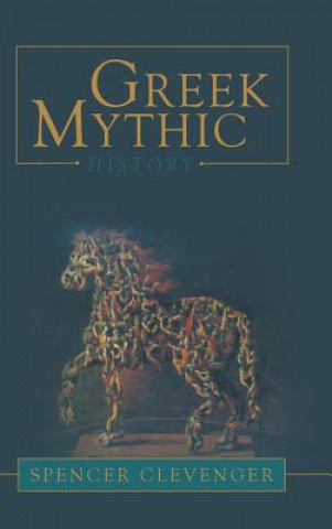 Kniha Greek Mythic History Spencer Clevenger