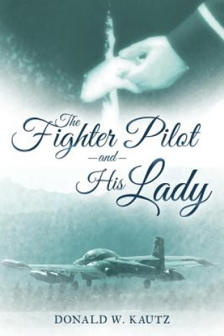 Knjiga Fighter Pilot and His Lady Donald W Kautz