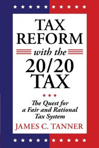 Könyv Tax Reform with the 20/20 Tax James C Tanner