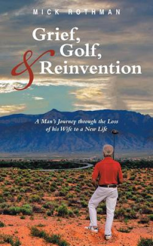 Kniha Grief, Golf, and Reinvention Mick Rothman