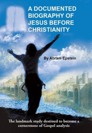 Carte Documented Biography of Jesus Before Christianity Abram Epstein