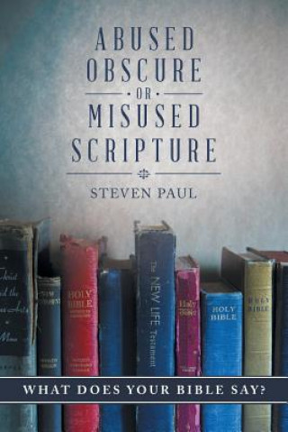 Kniha Abused, Obscure, or Misused Scripture Steven Paul