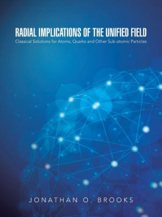 Książka Radial Implications of the Unified Field Jonathan O Brooks