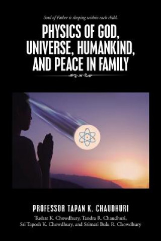 Książka Physics of God, Universe, Humankind, and Peace in Family Professor Tapan K Chaudhuri