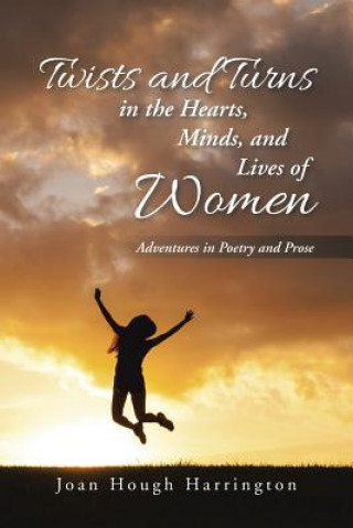 Könyv Twists and Turns in the Hearts, Minds, and Lives of Women Joan Hough Harrington