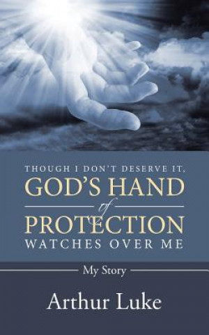 Kniha Though I Don't Deserve It, God's Hand of Protection Watches Over Me Arthur Luke