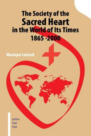Carte Society of the Sacred Heart in the World of Its Times 1865 -2000 Monique Luirard