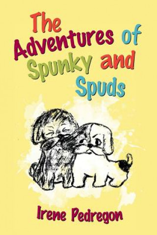 Kniha Adventures of Spunky and Spuds Irene Pedregon