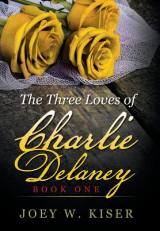 Книга Three Loves of Charlie Delaney Joey W Kiser