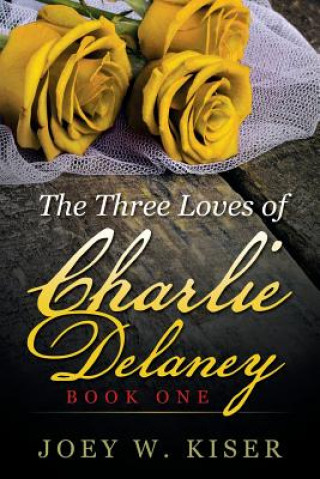 Книга Three Loves of Charlie Delaney Joey W Kiser