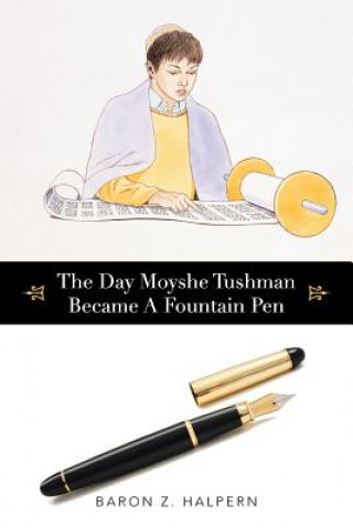 Buch Day Moyshe Tushman Became A Fountain Pen Baron Z Halpern