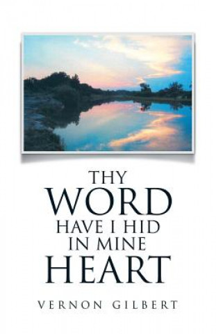 Knjiga Thy Word Have I Hid in Mine Heart Vernon Gilbert