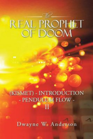 Kniha REAL PROPHET of DOOM (KISMET) - INTRODUCTION - PENDULUM FLOW - II Dwayne W Anderson