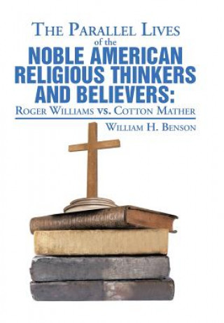 Kniha Parallel Lives of the Noble American Religious Thinkers vs. Believers William H Benson