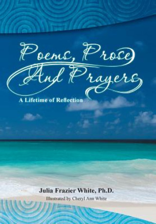 Kniha Poems, Prose and Prayers Phd Julia Frazier White