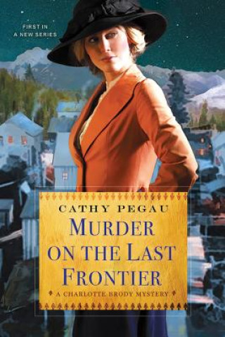 Kniha Murder On The Last Frontier Cathy Pegau