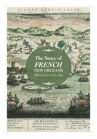 Kniha Story of French New Orleans Dianne Guenin-Lelle