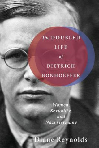 Kniha Doubled Life of Dietrich Bonhoeffer Diane Reynolds