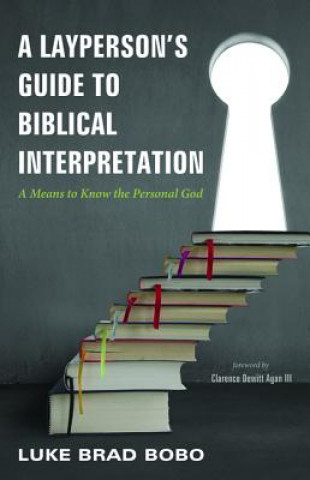Carte Layperson's Guide to Biblical Interpretation Luke Brad Bobo