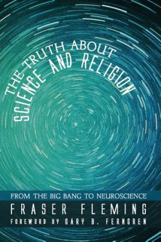 Carte Truth about Science and Religion Fraser Fleming