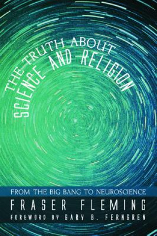 Carte Truth about Science and Religion Fraser Fleming