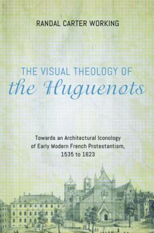 Kniha Visual Theology of the Huguenots Randal Carter Working
