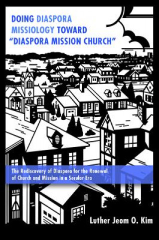 Książka Doing Diaspora Missiology Toward "Diaspora Mission Church" Luther Jeom O Kim