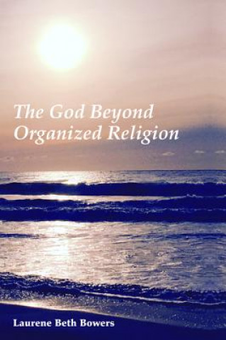 Könyv God Beyond Organized Religion Laurene Beth Bowers