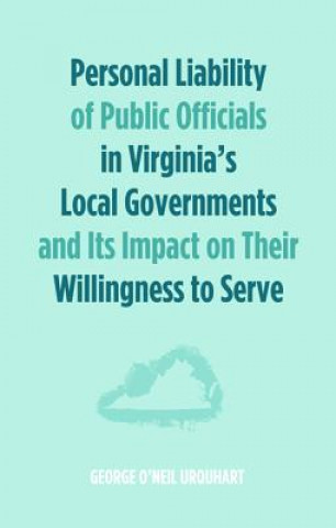 Könyv Personal Liability of Public Officials in Virginia's Local Governments and Its Impact on Their Willingness to Serve George O'Neil Urquhart