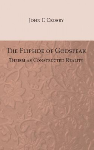 Könyv Flipside of Godspeak John F Crosby