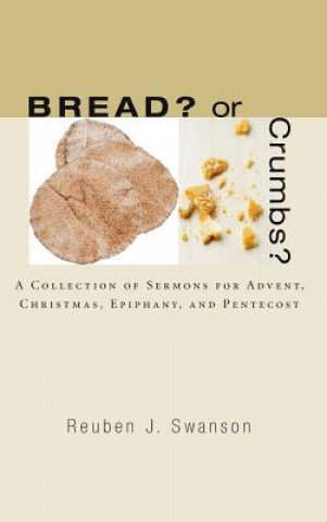 Könyv Bread? or Crumbs? Reuben J Swanson