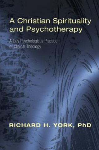 Carte Christian Spirituality and Psychotherapy Richard H Phd York
