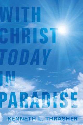 Книга With Christ Today in Paradise Kenneth L Thrasher