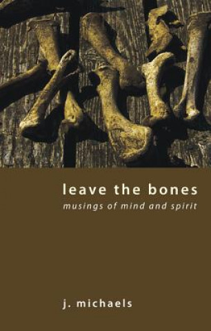 Kniha Leave the Bones J Michaels