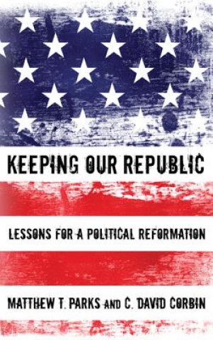 Книга Keeping Our Republic Matthew T Parks