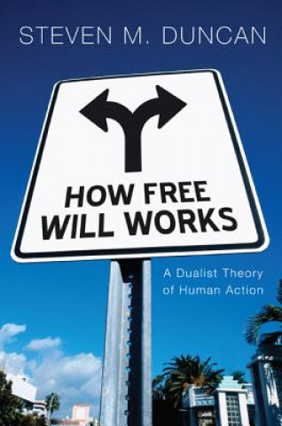 Carte How Free Will Works Steven M Duncan