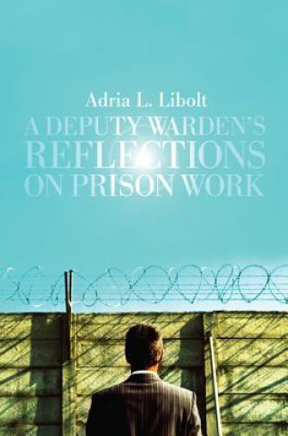 Kniha Deputy Warden's Reflections on Prison Work Adria L Libolt