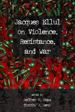 Buch Jacques Ellul on Violence, Resistance, and War JEFFREY M. SHAW