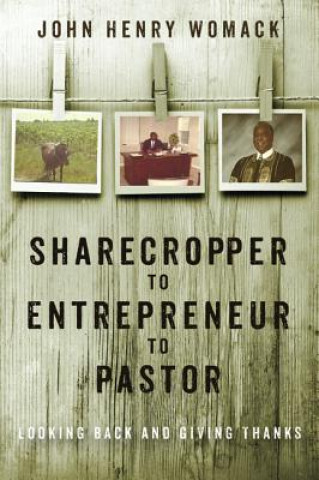 Kniha Sharecropper to Entrepreneur to Pastor John Henry Womack