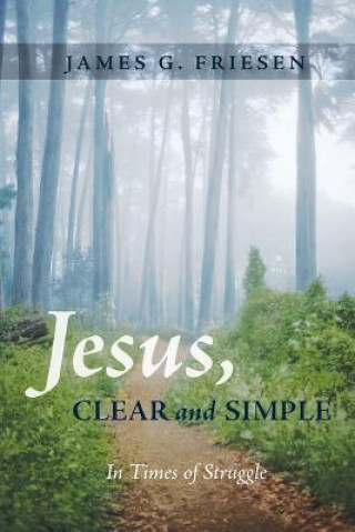 Книга Jesus, Clear and Simple James G Friesen