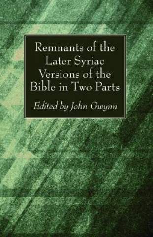 Книга Remnants of the Later Syriac Versions of the Bible in Two Parts John D. D. Gwynn