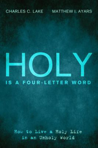 Knjiga Holy Is a Four-Letter Word Charles C Lake