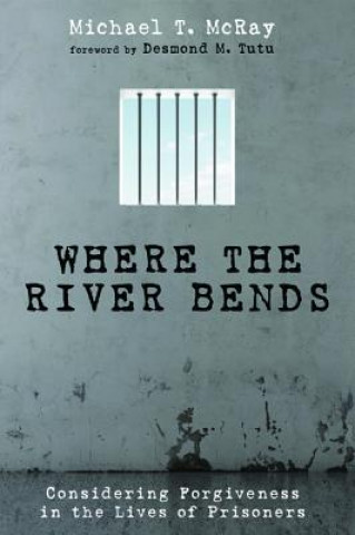 Carte Where the River Bends Michael T McRay