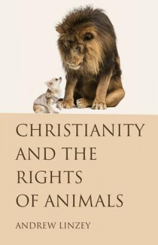 Carte Christianity and the Rights of Animals Director of the Oxford Centre for Animal Ethics and a Member of the Faculty of Theology Andrew (University of Oxford) Linzey