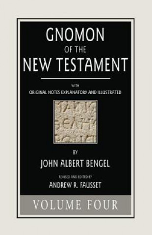 Könyv Gnomon of the New Testament, Volume 4 John a Bengel