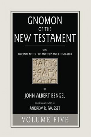 Könyv Gnomon of the New Testament, Volume 5 John a Bengel
