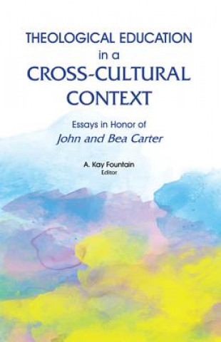 Carte Theological Education in a Cross-Cultural Context A. KAY FOUNTAIN