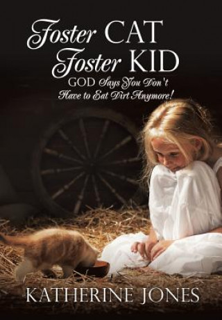 Książka Foster Cat Foster Kid God Says You Don't Have to Eat Dirt Anymore! Katherine Jones