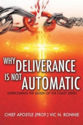 Knjiga Why Deliverance is not Automatic Chief Apostle (Prof ) Vic N Ronnie